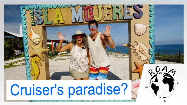 Ep13 - Is Isla Mujeres really a cruiser's paradise?